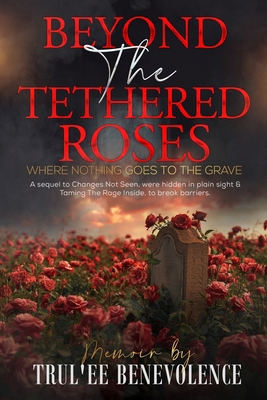 Beyond The Tethered Roses: Where Nothing Goes T... B0D738347V Book Cover