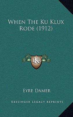 When The Ku Klux Rode (1912) 1164235338 Book Cover