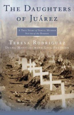 The Daughters of Juarez: A True Story of Serial... 0743292030 Book Cover