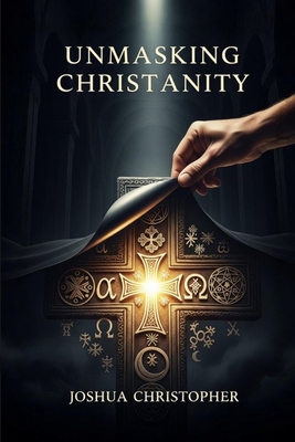 Unmasking Christianity B0GQ4XPTR6 Book Cover