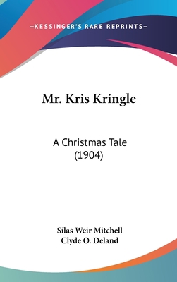 Mr. Kris Kringle: A Christmas Tale (1904) 0548970017 Book Cover