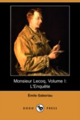 Monsieur Lecoq, Volume I: L'Enquete (Dodo Press) [French] 1409945332 Book Cover