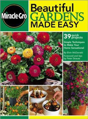 Miracle-Gro Beautiful Gardens Made Easy: 39 Qui... 0696216140 Book Cover