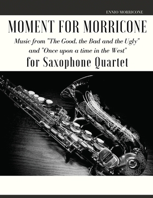 Moment for Morricone for Saxophone Quartet: Mus... 151368096X Book Cover