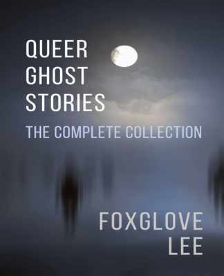 Queer Ghost Stories: The Complete Collection B0HLS7C8F2 Book Cover