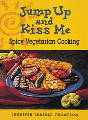 Jump Up and Kiss Me : Spicy Vegetarian Cooking B0071Z3XZ6 Book Cover
