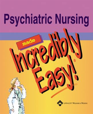 Psychiatric Nursing Made Incredibly Easy! 1582552703 Book Cover