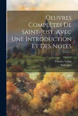 Oeuvres Complètes De Saint-Just, Avec Une Intro... [French] 1021236241 Book Cover