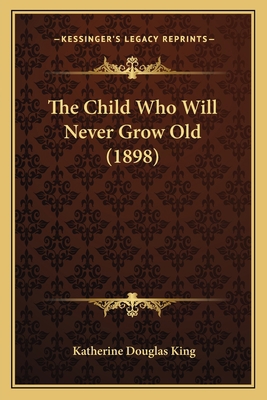 The Child Who Will Never Grow Old (1898) 1166978451 Book Cover