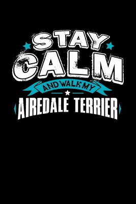 Stay Calm And Walk My Airedale Terrier: Blank L... 1688368582 Book Cover