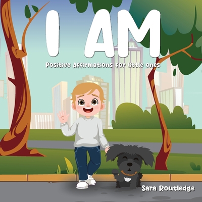 I Am: Positive Affirmations For Little Ones 1957547774 Book Cover