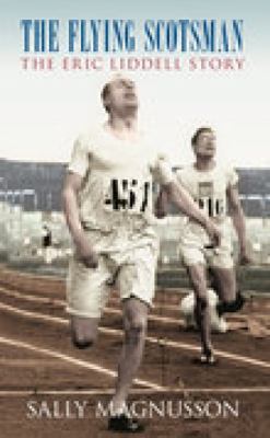 The Flying Scotsman: The Eric Liddell Story 0752443526 Book Cover