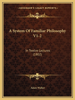 A System Of Familiar Philosophy V1-2: In Twelve... 1166492516 Book Cover