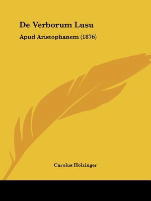 De Verborum Lusu: Apud Aristophanem (1876) [Latin] 1160414637 Book Cover