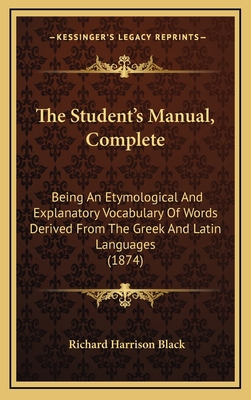 The Student's Manual, Complete: Being an Etymol... 1165237423 Book Cover