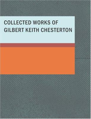 Collected Works of Gilbert Keith Chesterton [Large Print] 1434640779 Book Cover