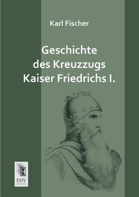 Geschichte Des Kreuzzugs Kaiser Friedrichs I. [German] 3955643395 Book Cover