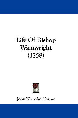 Life of Bishop Wainwright (1858) 1104797097 Book Cover