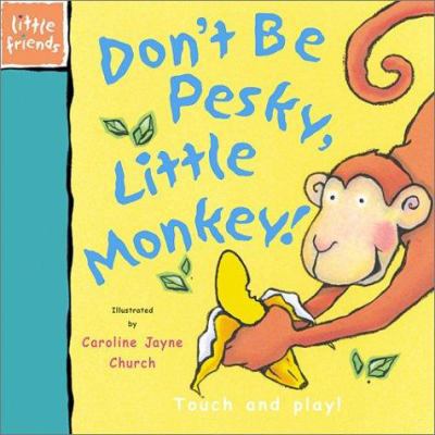 Don't Be Pesky, Little Monkey! 1571457712 Book Cover