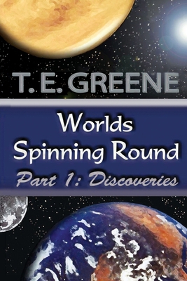 Worlds Spinning Round Part 1: Discoveries 1950850404 Book Cover