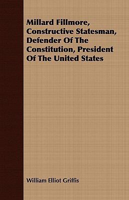 Millard Fillmore, Constructive Statesman, Defen... 1408687615 Book Cover