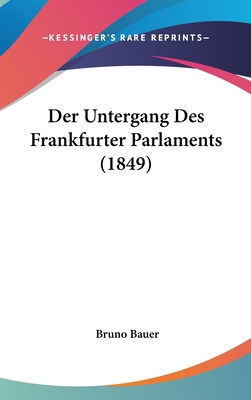Der Untergang Des Frankfurter Parlaments (1849) [German] 1160601968 Book Cover
