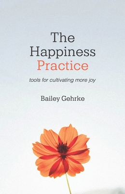 The Happiness Practice: Tools for Cultivating M... B0857BFYJM Book Cover