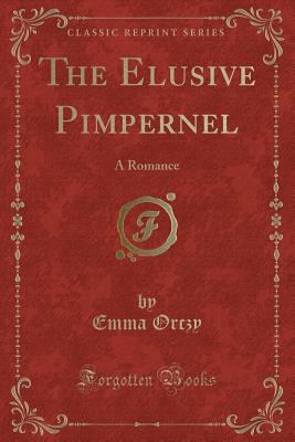 The Elusive Pimpernel: A Romance (Classic Reprint) 1451011210 Book Cover