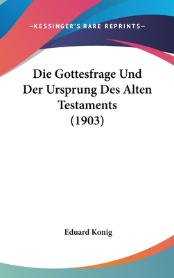 Die Gottesfrage Und Der Ursprung Des Alten Test... [German] 1162510242 Book Cover