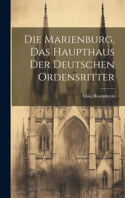 Die Marienburg, das haupthaus der Deutschen ord... [German] 1019761369 Book Cover