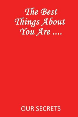 The Best Things about You Are ....: Our Secrets 1092166203 Book Cover