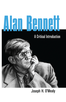 Alan Bennett: A Critical Introduction 0815335407 Book Cover