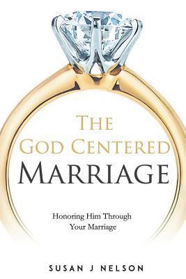 The God Centered Marriage: Honoring Him Through... 1720422346 Book Cover