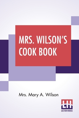 Mrs. Wilson's Cook Book: Numerous New Recipes B... 9389582393 Book Cover