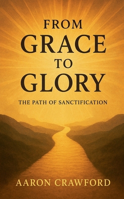 From Grace to Glory: The Path of Sanctification B0G6D3SG4C Book Cover