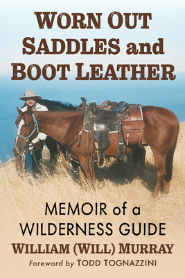 Worn Out Saddles and Boot Leather: Memoir of a ... 1476696187 Book Cover