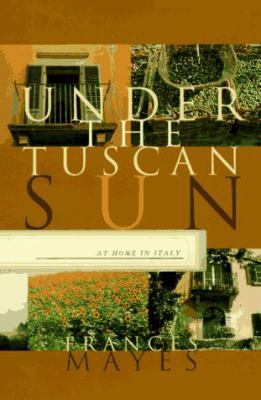 Under the Tuscan Sun: At Home in Italy B00D4D4NOO Book Cover