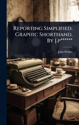Reporting Simplified. Graphic Shorthand, By J.p... 1024837106 Book Cover