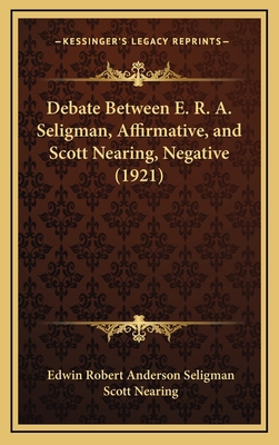 Debate Between E. R. A. Seligman, Affirmative, ... 1168697166 Book Cover