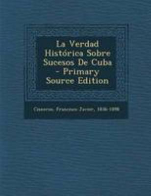 La Verdad Hist?rica Sobre Sucesos De Cuba - Pri... [Spanish] 1295063778 Book Cover