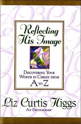 Reflecting His Image: Discovering Your Worth in... 0840763352 Book Cover