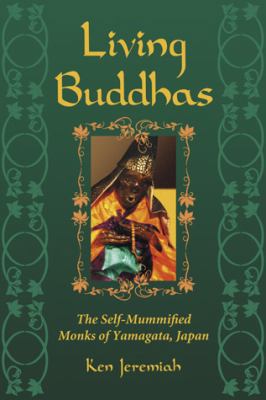 Living Buddhas: The Self-Mummified Monks of Yam... 0786448806 Book Cover
