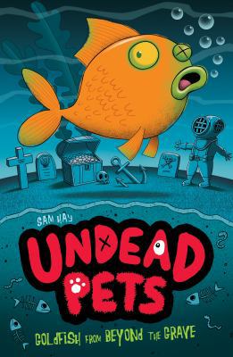 Goldfish from Beyond the Grave (Undead Pets) 1847153658 Book Cover