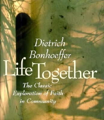 Life Together: The Classic Explorations of Fait... 0060608536 Book Cover