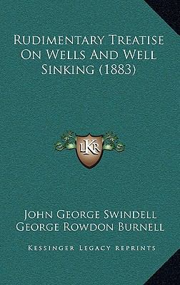 Rudimentary Treatise on Wells and Well Sinking ... 1164996053 Book Cover