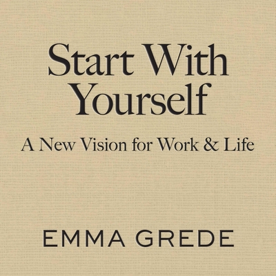 Start with Yourself: A New Vision for Work & Life 1668126362 Book Cover