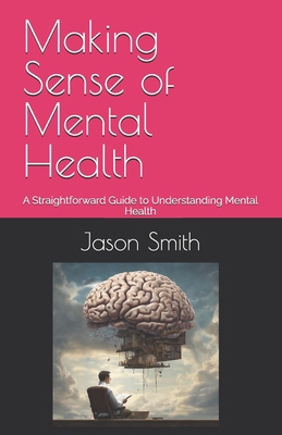Making Sense of Mental Health: A Straightforwar... B0F7QWSVKZ Book Cover