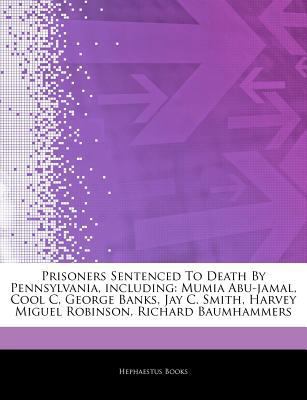 Paperback Prisoners Sentenced to Death by Pennsylvania, Including : Mumia Abu-jamal, Cool C, George Banks, Jay C. Smith, Harvey Miguel Robinson, Richard Baumhamm Book