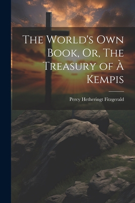 The World's Own Book, Or, The Treasury of à Kempis 1022064266 Book Cover