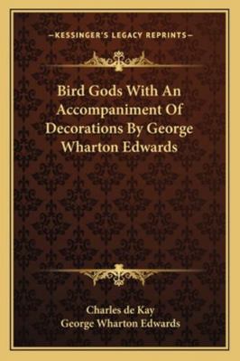Bird Gods With An Accompaniment Of Decorations ... 1162772530 Book Cover